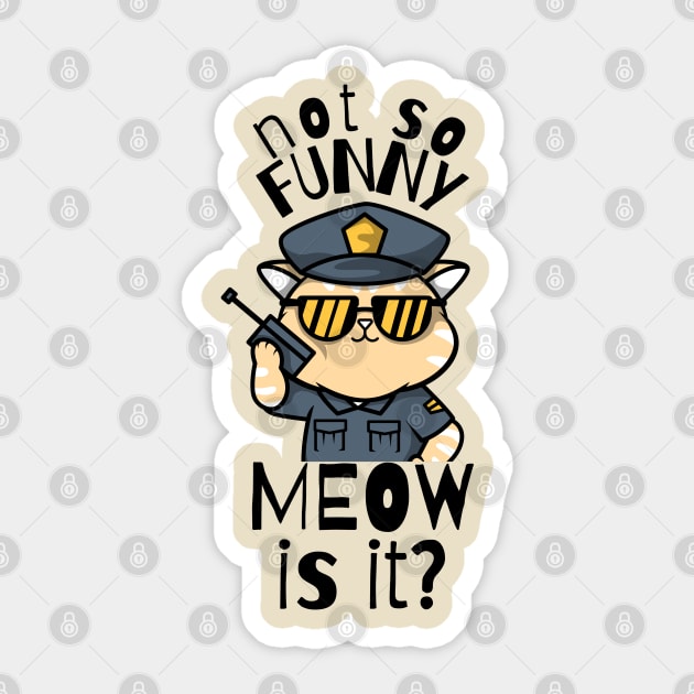 Not So Funny Meow Is It Funny Cat Sticker by The WYLD Tribe